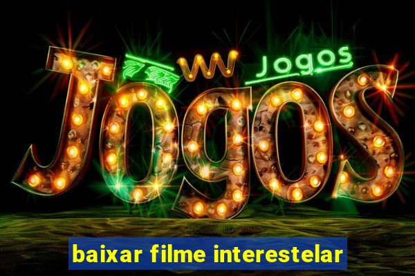 baixar filme interestelar